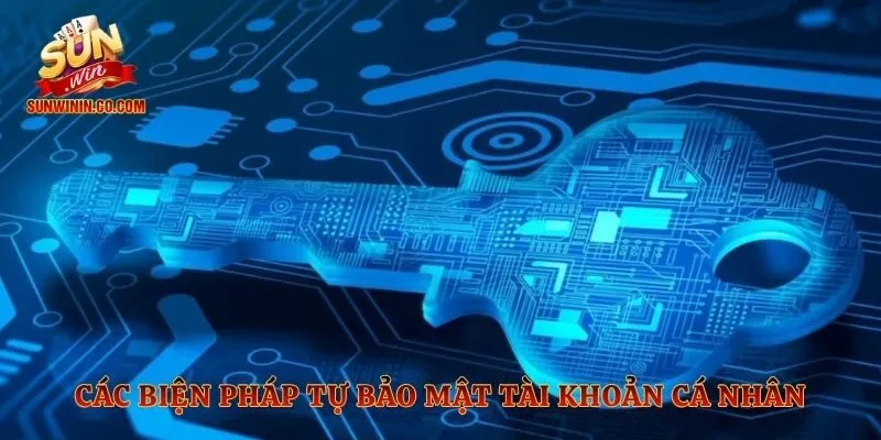Các biện pháp tự bảo mật tài khoản cá nhân