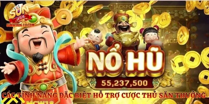 Các tính năng đặc biệt hỗ trợ cược thủ săn thưởng 
