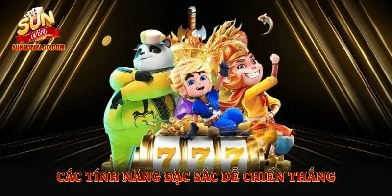 Các tính năng đặc sắc dễ chiến thắng