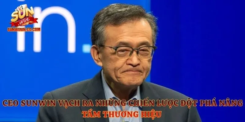 CEO Sunwin vạch ra những chiến lược đột phá nâng tầm thương hiệu 