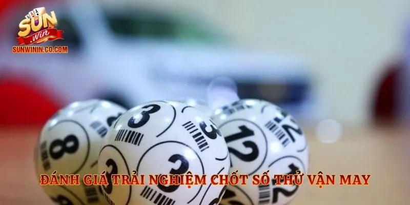 Đánh giá trải nghiệm chốt số thử vận may