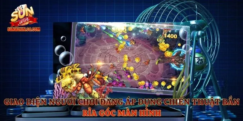 Giao diện người chơi đang áp dụng chiến thuật bắn rỉa góc màn hình