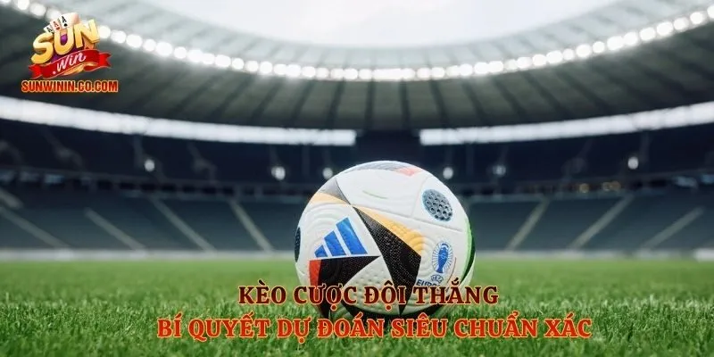 Kèo Cược Đội Thắng - Bí Quyết Dự Đoán Siêu Chuẩn Xác