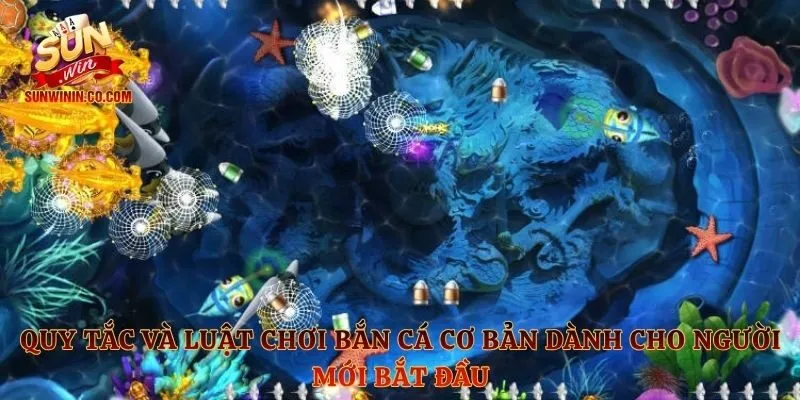 Quy tắc và luật chơi bắn cá cơ bản dành cho người mới bắt đầu